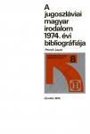 A jugoszláviai magyar irodalom 1974. évi bibliográfiája