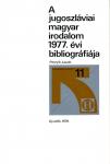 A jugoszláviai magyar irodalom 1977. évi bibliográfiája