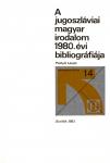 A jugoszláviai magyar irodalom 1980. évi bibliográfiája