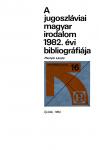 A jugoszláviai magyar irodalom 1982. évi bibliográfiája